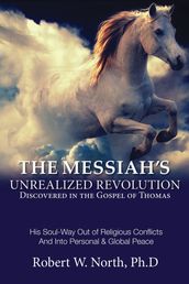1. Messiah Book: The Messiah s Unrealized Revolution Discovered in the Gospel of Thomas