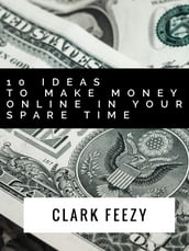 10 Ideas To Make Money Online In Your Spare Time