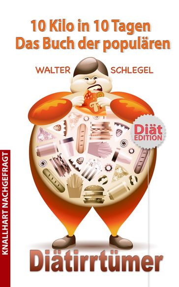 10 Kilo in 10 Tagen - Das Buch der populären Diätirrtümer - Walter Schlegel