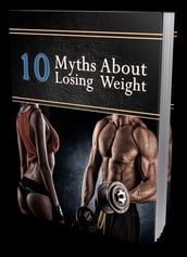 10 MYTHS ABOUT LOSING WEIGHT.