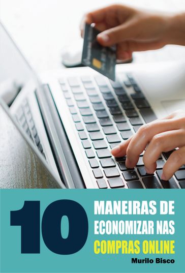 10 Maneiras de economizar nas compras online - Murilo Bisco