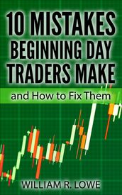 10 Mistakes Beginning Day Traders Make and How to Fix Them