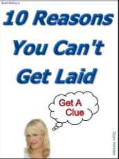 10 Reasons You Can t Get Laid