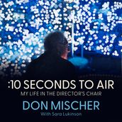 :10 Seconds to Air: My Life in the Director s Chair