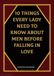 10 Things Every Lady Need to Know About Men Before Falling in Love