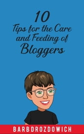 10 Tips for the Care and Feeding of Bloggers