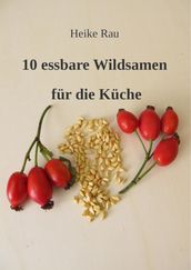 10 essbare Wildsamen für die Küche