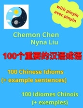 100 - 100 Chinese Idioms (And Example Sentences) - 100 Idiomes Chinois (Avec Exemples)