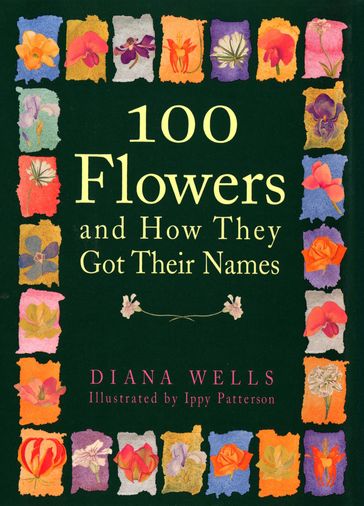 100 Flowers and How They Got Their Names - Diana Wells