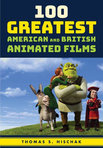 100 Greatest American and British Animated Films - Thomas S. Hischak - author of The Oxford Companion to the American Musical