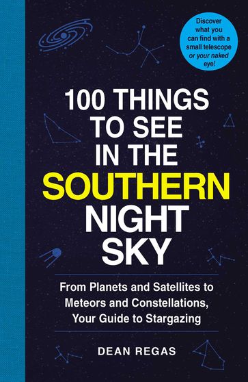 100 Things to See in the Southern Night Sky - Dean Regas