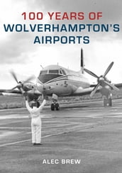 100 Years of Wolverhampton s Airports