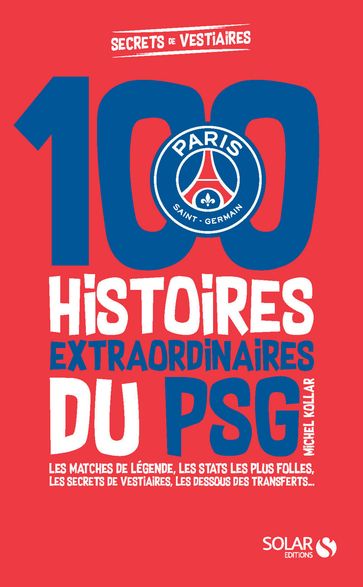 100 histoires extraordinaires du PSG - Michel KOLLAR