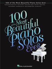 100 of the Most Beautiful Piano Solos Ever (Songbook)