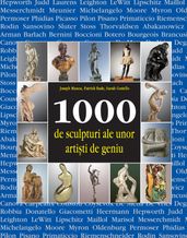 1000 de sculpturi ale unor artiti de geniu