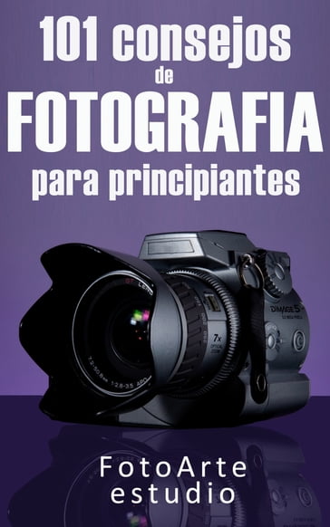 101 Consejos de Fotografía Para Principiantes - Estudio FotoArte