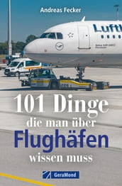 101 Dinge, die man über Flughäfen wissen muss