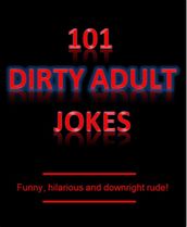 101 Dirty Adult Jokes! - Funny, hilarious and downright rude!