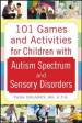 101 Games and Activities for Children With Autism, Asperger s and Sensory Processing Disorders