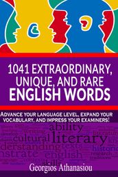 1041 Extraordinary, Unique, and Rare English Words Advance Your Language Level, Expand Your Vocabulary, and Impress Your Examiners!