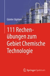 111 Rechenübungen zum Gebiet Chemische Technologie