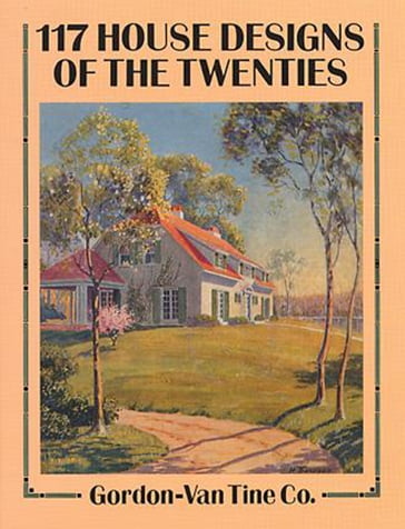 117 House Designs of the Twenties - Gordon-Van Tine Co.