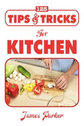 125 Tips & Tricks For kitchen