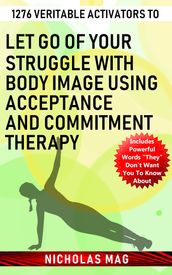 1276 Veritable Activators to Let Go of Your Struggle with Body Image Using Acceptance and Commitment Therapy