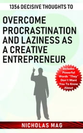 1356 Decisive Thoughts to Overcome Procrastination and Laziness as a Creative Entrepreneur