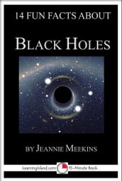 14 Fun Facts About Black Holes: A 15-Minute Book