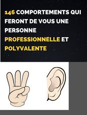 146 COMPORTEMENTS QUI FERONT DE VOUS UNE PERSONNE PROFESSIONNELLE ET POLYVALENTE