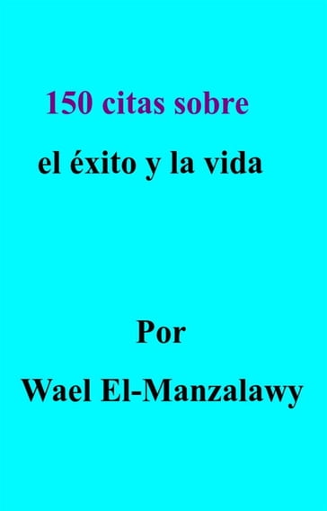 150 Citas Sobre El Éxito Y La Vida - Wael El - Manzalawy