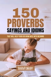 150 Proverbs, Sayings And Idioms That Will Help Your Child Grow Wise With Meaning