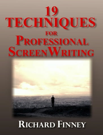 19 Techniques for Professional Screenwriting - Richard Finney
