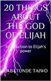 20 THINGS ABOUT THE GOD OF ELIJAH