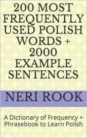 200 Most Frequently Used Polish Words + 2000 Example Sentences: A Dictionary of Frequency + Phrasebook to Learn Polish