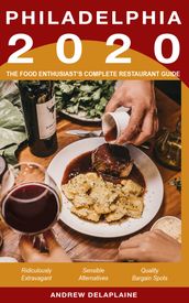 2020 Philadelphia Restaurants: The Food Enthusiast s Complete Restaurant Guide