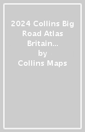 2024 Collins Big Road Atlas Britain and Northern Ireland