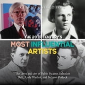 20th Century s Most Influential Artists, The: The Lives and Art of Pablo Picasso, Salvador Dali, Andy Warhol, and Jackson Pollock
