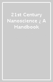 21st Century Nanoscience ¿ A Handbook