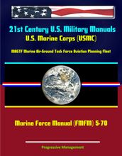21st Century U.S. Military Manuals: U.S. Marine Corps (USMC) MAGTF Marine Air-Ground Task Force Aviation Planning Fleet Marine Force Manual (FMFM) 5-70