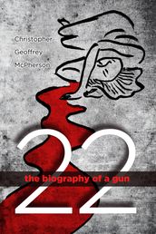 22: The Biography of a Gun
