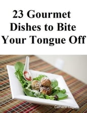 23 Gourmet Dishes to Bite Your Tongue Off
