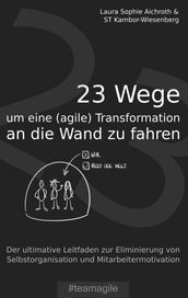 23 Wege um eine (agile) Transformation an die Wand zu fahren