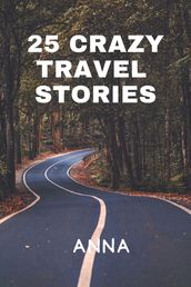 25 CRAZY TRAVEL STORIES