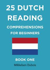 25 Dutch Reading Comprehensions for Beginners: Book One