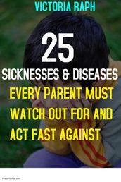 25 Sicknesses and Diseases Every Parent Must Watch out for and act Fast Against