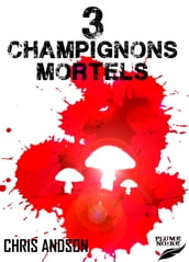 3 CHAMPIGNONS MORTELS