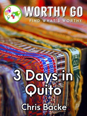 3 Days in Quito - Chris Backe