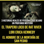 3 HISTORIA REALES DE PERSONAS QUE DEJARON UN PROFUNDO MISTERIO, EL TRAPERO LOCO DE RAT RIVER, LORI ERICA KENNEDY, EL HOMBRE DE LA MONTAÑA DE SAN PEDRO